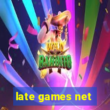 late games net